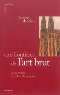 Aux frontières de l'art brut, un parcours dans l'art des marges