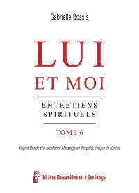 Lui et moi : entretiens spirituels. Vol. 6