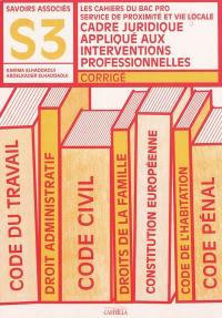 Cadre juridique appliqué aux interventions professionnelles : savoirs associés S3 : les cahiers du bac pro service de proximité et vie locale, corrigé