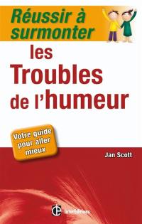 Réussir à surmonter les troubles de l'humeur : votre guide pour aller mieux