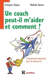 Un coach peut-il m'aider et comment ? : 10 questions-réponses pour le découvrir