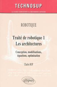 Traité de robotique. Vol. 1. Les architectures : conception, modélisations, équations, optimisation