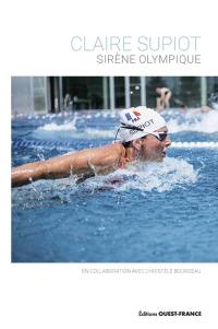 Claire Supiot : sirène olympique : conversation avec Christèle Bourdeau