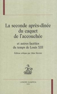 La seconde après-dînée du caquet de l'accouchée : et autres facéties du temps de Louis XIII