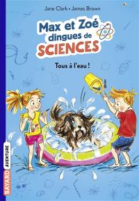 Max et Zoé dingues de sciences. Vol. 2. Tous à l'eau !