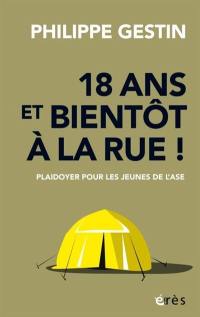 18 ans et bientôt à la rue ! : plaidoyer pour les jeunes de l'ASE