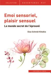 Emoi sensoriel, plaisir sensuel : le monde secret de l'éprouvé