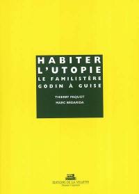 Habiter l'utopie : le Familistère Godin à Guise