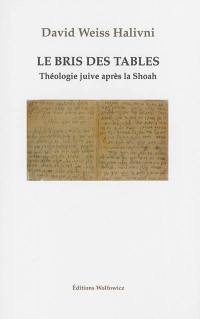 Le bris des tables : théologie juive après la Shoah