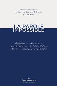 La parole impossible : regards croisés autour de la traduction de César Vallejo, Marina Tsvetaeva et Paul Celan