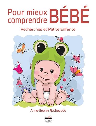 Pour mieux comprendre bébé : recherches et petite enfance