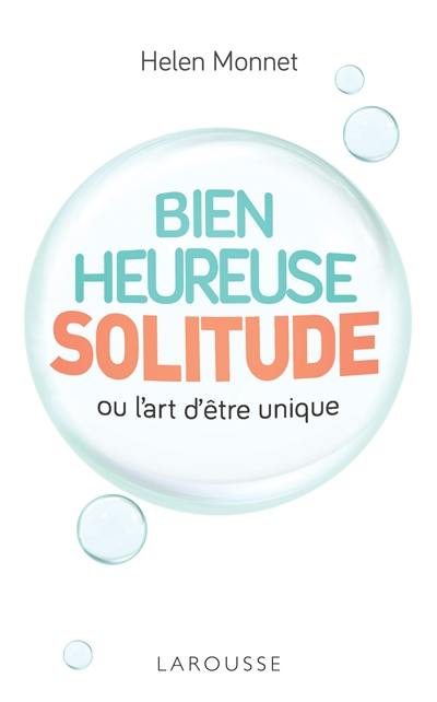 Bienheureuse solitude ou L'art d'être unique