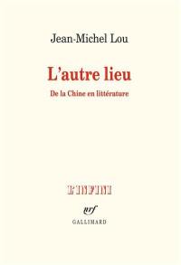 L'autre lieu : de la Chine en littérature