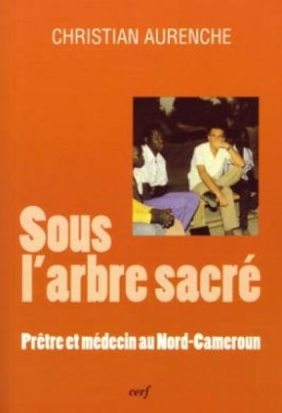 Sous l'arbre sacré : prêtre et médecin au Nord-Cameroun