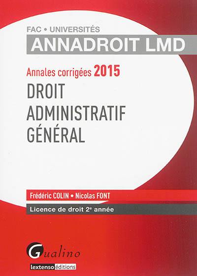 Droit administratif général : annales corrigées 2015 : licence de droit 2e année