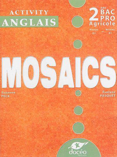 Mosaics : anglais, activity book : 2de bac pro agricole, niveau A2-niveau B1