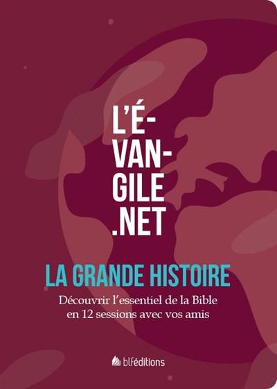 L'Evangile.net : la grande histoire : découvrir l'essentiel de la Bible en 12 sessions avec vos amis