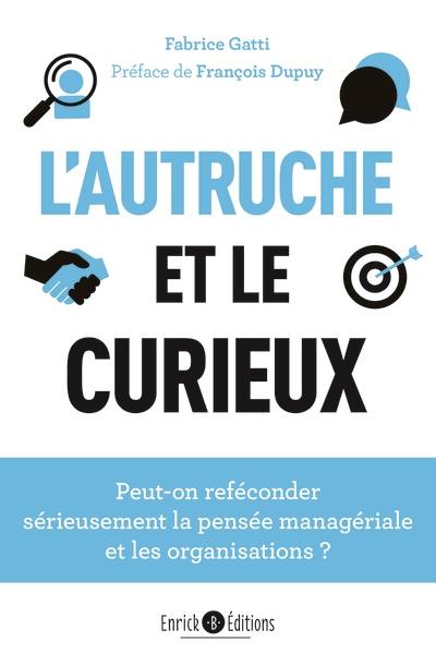 L'autruche et le curieux : peut-on reféconder sérieusement la pensée managériale et les organisations ?