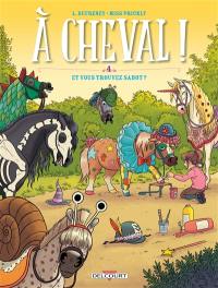 A cheval !. Vol. 4. Et vous trouvez sabot ?