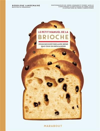 Le petit manuel de la brioche : pour des goûters aussi bons que ceux du boulanger