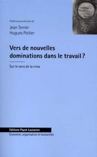 Vers de nouvelles dominations dans le travail ? : sur le sens de la crise