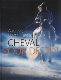 Le cheval pour destin