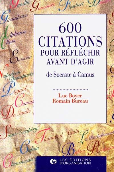 600 citations pour réfléchir avant d'agir : de Socrate à Camus