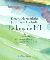 Le long de l'Ill : carnet de voyage alsacien avec des recettes de l'Auberge de l'Ill