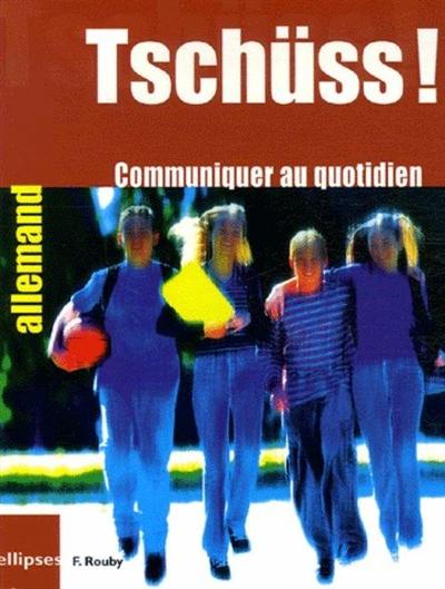 Tschüss ! Alltagskommunikation : allemand : communiquer au quotidien