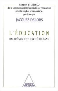 L'éducation, un trésor est caché dedans : rapport à l'UNESCO de la Commission internationale sur l'éducation pour le XXIe siècle présidée par Jacques Delors