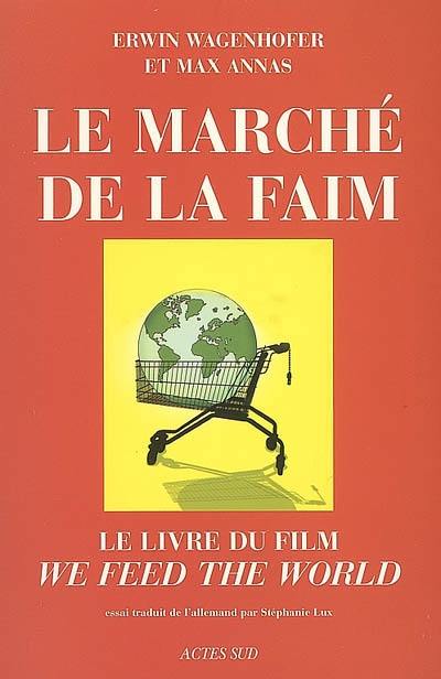 Le marché de la faim : le livre du film We feed the World