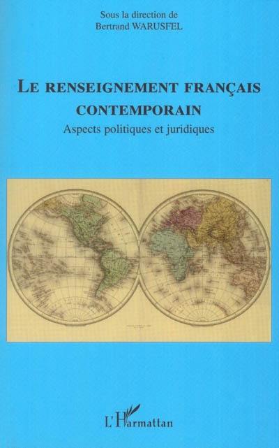 Le renseignement français contemporain : aspects politiques et juridiques