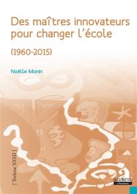 Des maîtres innovateurs pour changer l'école (1960-2015)