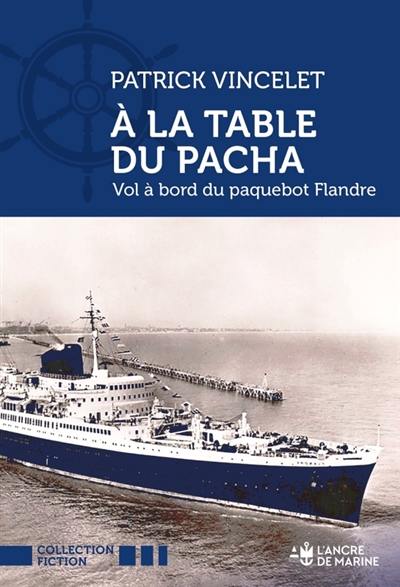 A la table du Pacha : vol à bord du paquebot Flandre, traversée en eaux troubles sur un transatlantique