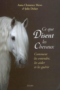 Ce que disent les chevaux : comment les entendre, les aider et les guérir