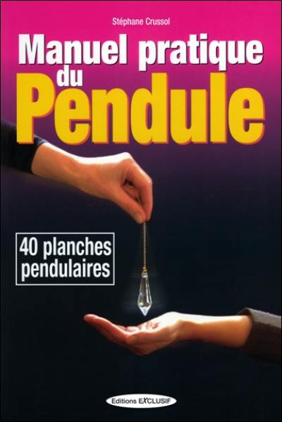 Manuel pratique du pendule : 40 cadrans pour interroger votre pendule au quotidien