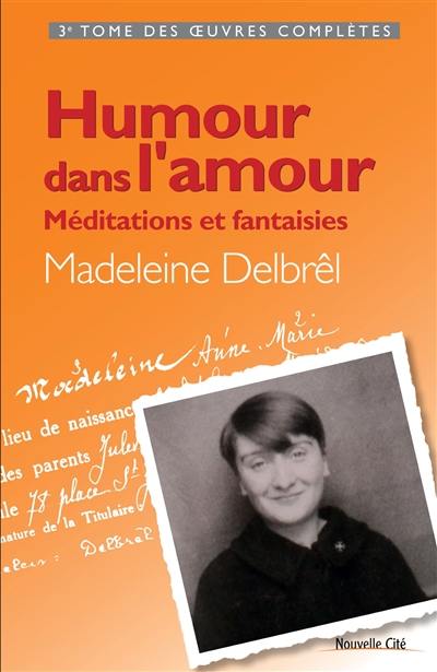 Oeuvres complètes. Vol. 3. Humour dans l'amour : méditations et fantaisies