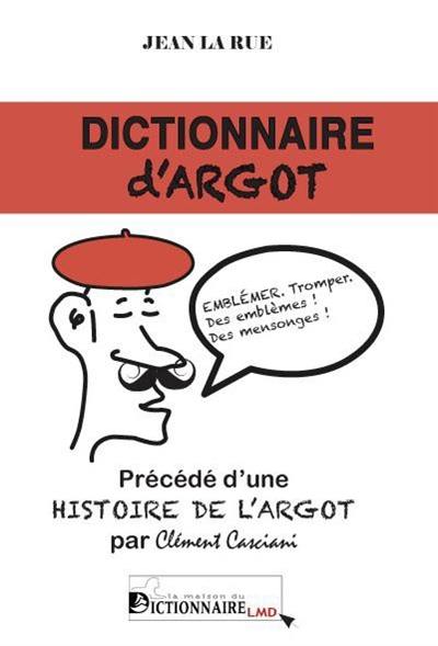 Dictionnaire d'argot. Une histoire de l'argot