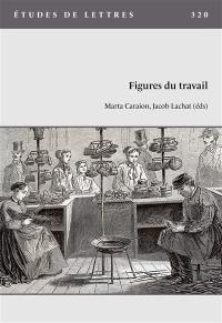 Etudes de lettres, n° 320. Figures du travail