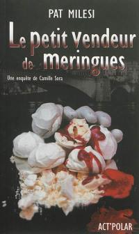 Une enquête de Camille Sora. Le petit vendeur de meringues