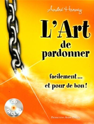 L'art de pardonner facilement... et pour de bon !