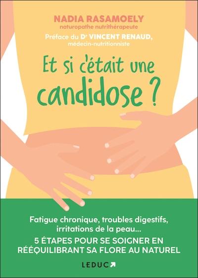 Et si c'était une candidose ? : fatigue chronique, troubles digestifs, irritations de la peau... : 5 étapes pour se soigner en rééquilibrant sa flore au naturel