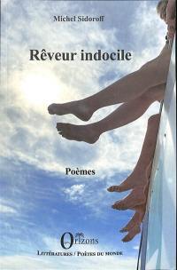 Rêveur indocile : poèmes