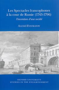 Les spectacles francophones à la cour de Russie (1743-1796) : l'invention d'une société