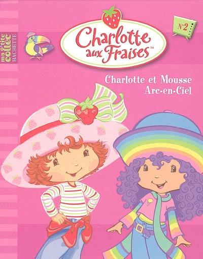 Charlotte aux fraises. Vol. 2. Charlotte et Mousse Arc-en-Ciel