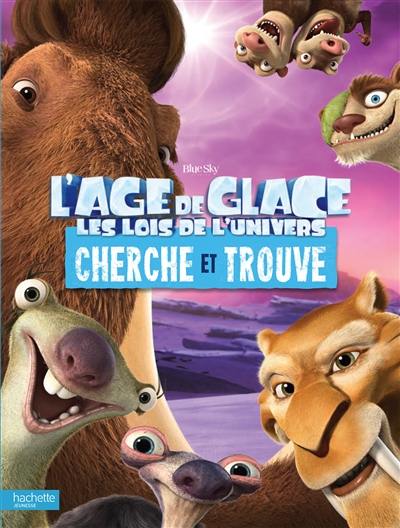 L'âge de glace, les lois de l'univers : cherche et trouve