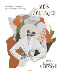 Mes collages avec Pamela Carbonell : développer sa créativité par le découpage et le collage