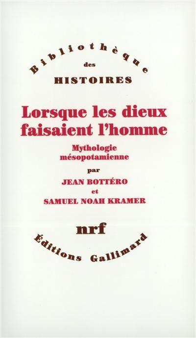 Lorsque les dieux faisaient l'homme : mythologie mésopotamienne