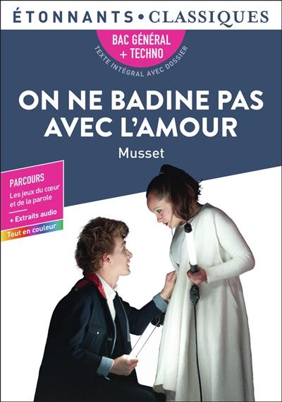 On ne badine pas avec l'amour : bac général + techno, texte intégral avec dossier : parcours les jeux du coeur et de la parole + extraits audio