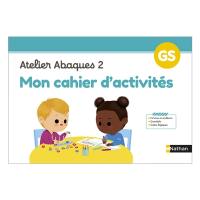 Mon cahier d'activités : Atelier abaques 2 : GS